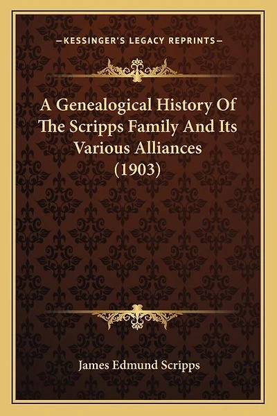 A Genealogical History Of The Scripps Family And Its Various Alliances (1903)