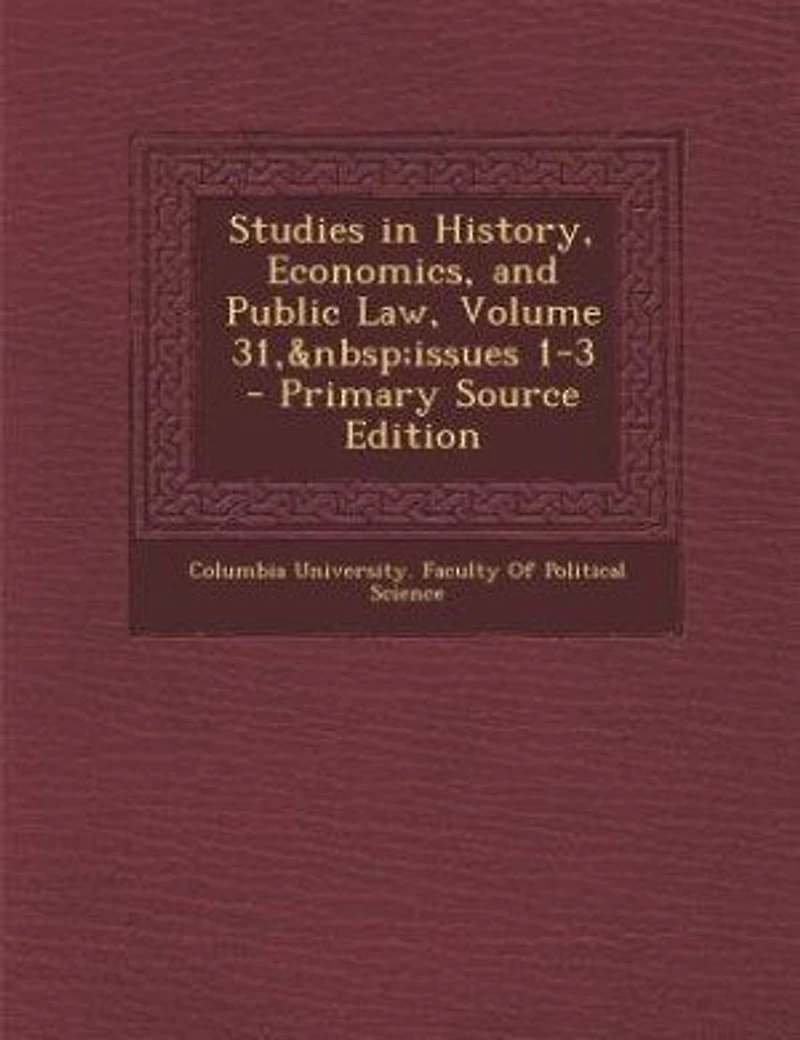 Studies History, Economics, and Public Law, Volume 31, issues 1-3