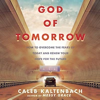 God of Tomorrow: How to Overcome the Fears  Today and Renew Your Hope for Future