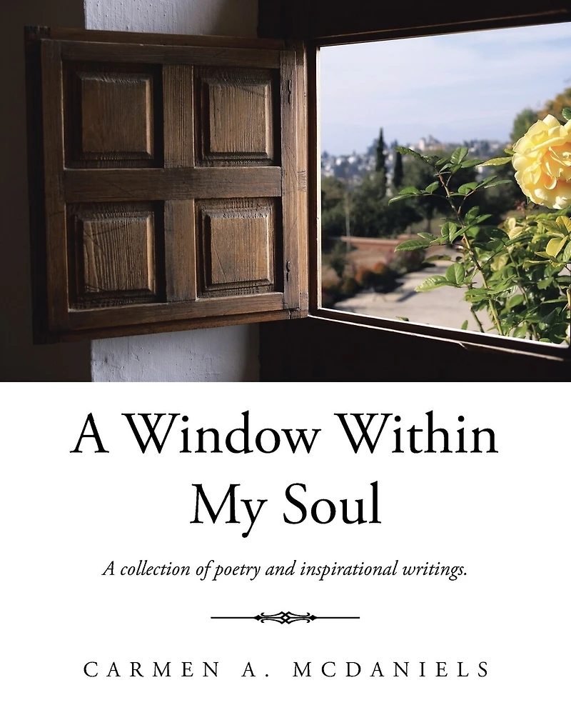A Window Within My Soul: collection of poetry and inspirational writings.