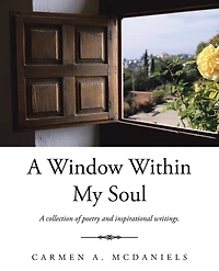 A Window Within My Soul: collection of poetry and inspirational writings.