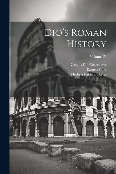 Dio's Roman History: 4; Volume IV