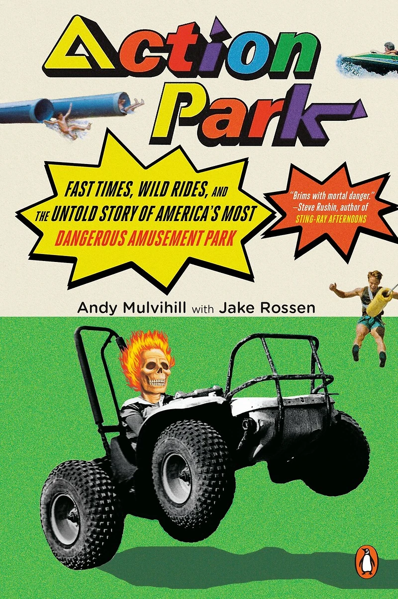 Action Park: Fast Times, Wild Rides, And The Untold Story Of America's Most Dangerous Amusement Park