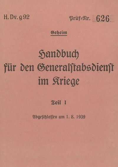 H.Dv.g. 92 Handbuch für den Generalstabsdienst im Kriege - Teil I - geheim: 1939 - Neuauflage 2024