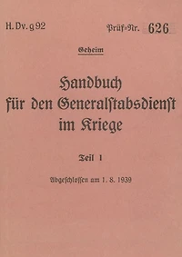 H.Dv.g. 92 Handbuch für den Generalstabsdienst im Kriege - Teil I - geheim: 1939 - Neuauflage 2024