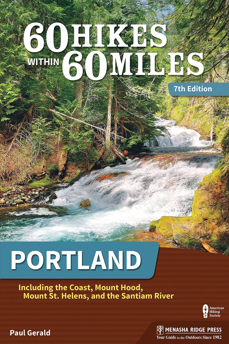 60 Hikes Within Miles: Portland: Including The Coast, Mount Hood, St. Helens, And Santiam River