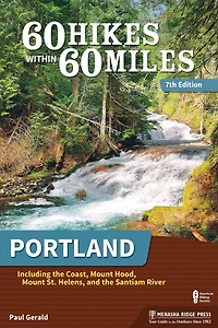 60 Hikes Within Miles: Portland: Including The Coast, Mount Hood, St. Helens, And Santiam River