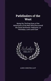 Pathfinders of the West: Being the Thrilling Story of the Adventures of the Men Who Discovered the Great Northwest: Radisson