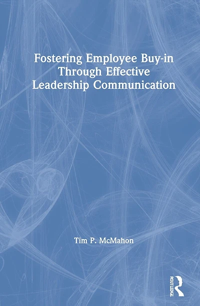 Fostering Employee Buy-in Through Effective Leadership Communication