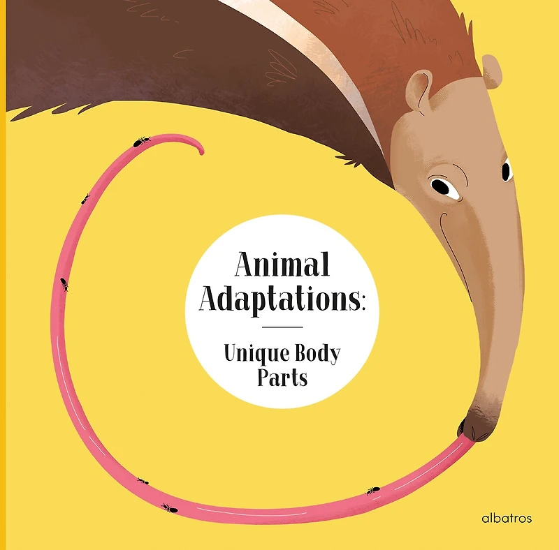 Animal Adaptations: Unique Body Parts: And Other Ways Animals Are Equipped For Life