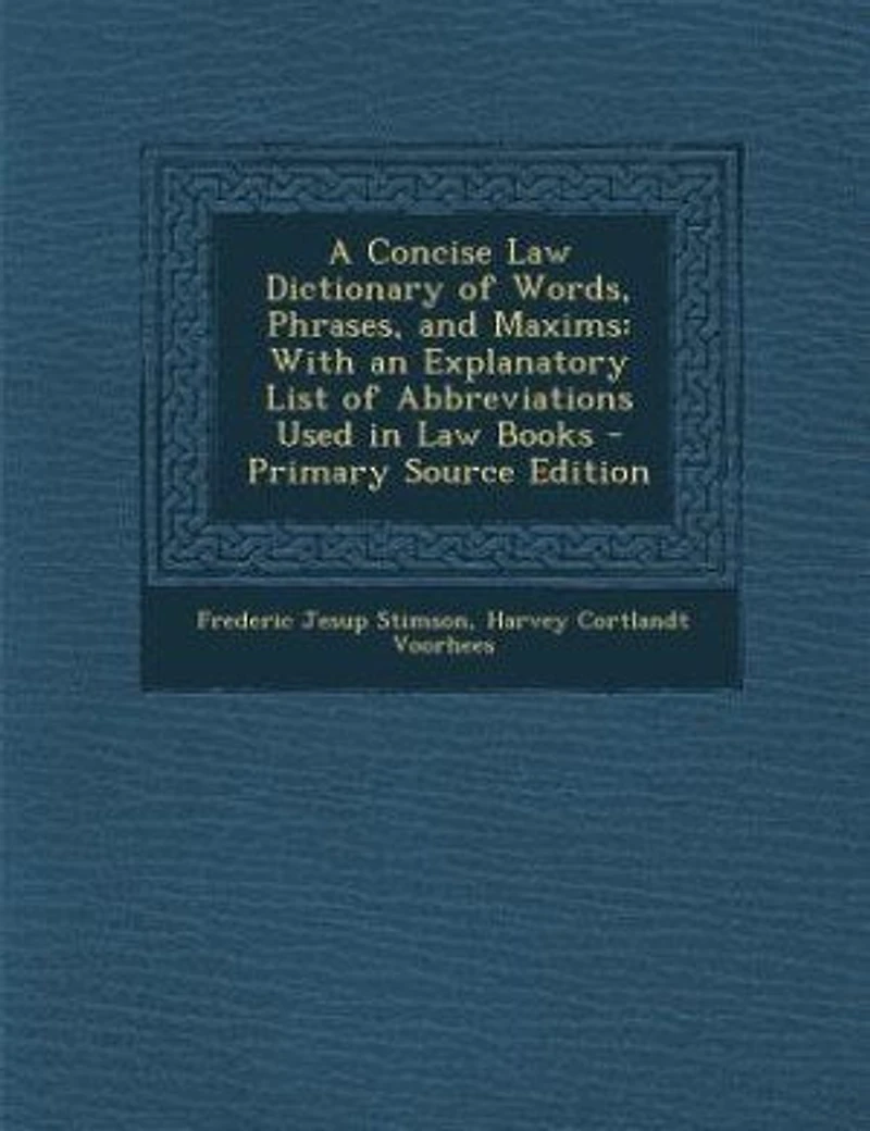 A Concise Law Dictionary of Words, Phrases, and Maxims: With an Explanatory List of Abbreviations Used in Law Books - Primary Source Edition