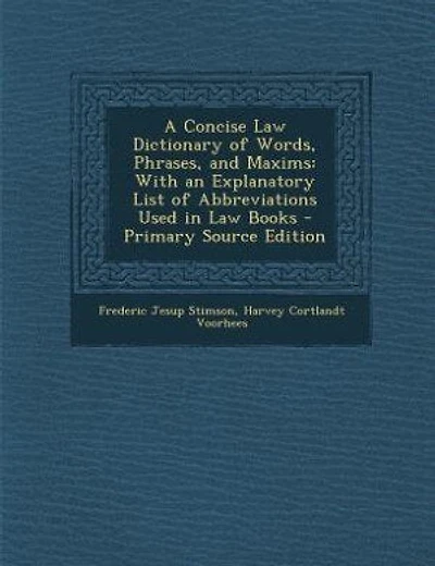 A Concise Law Dictionary of Words, Phrases, and Maxims: With an Explanatory List of Abbreviations Used in Law Books - Primary Source Edition