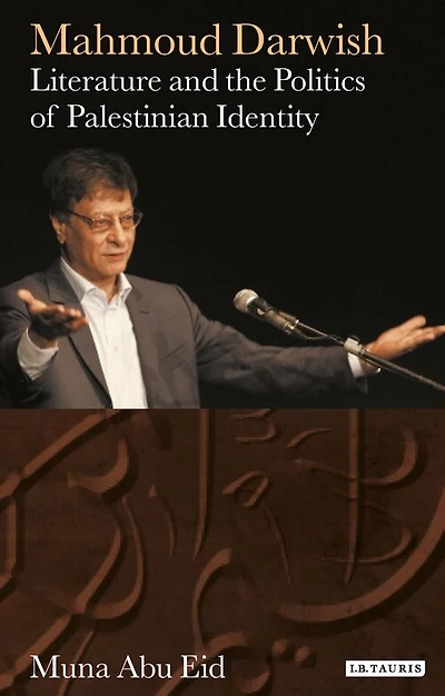 Mahmoud Darwish: Literature And The Politics Of Palestinian Identity