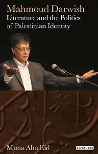 Mahmoud Darwish: Literature And The Politics Of Palestinian Identity