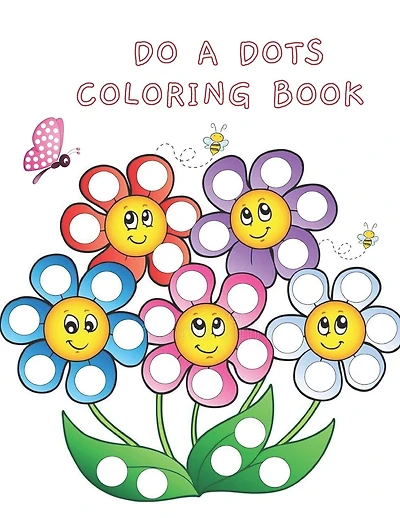 Do A Dots Coloring Book: BIG DOTS - Dot Coloring Books For Toddlers - Paint Daubers Marker Art Creative Kids 2-8 Activity Book - Do A Dot Page a Day