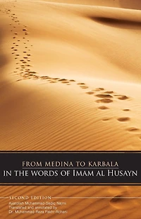 From Medina To Karbala: In The Words Of Imam Al Husayn