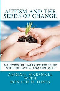 Autism and the Seeds of Change: Achieving Full Participation in Life through the Davis Autism Approach