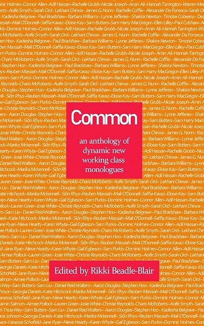 Common: an anthology of dynamic new working class monologues
