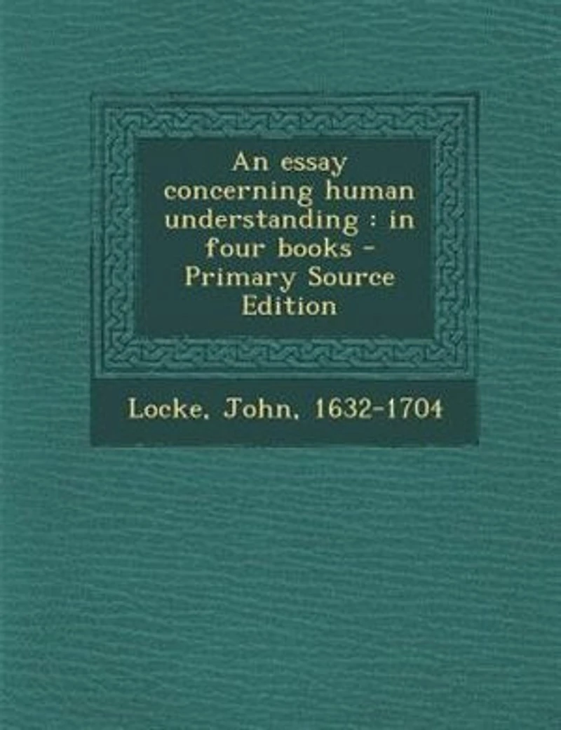 An Essay Concerning Human Understanding: Four Books