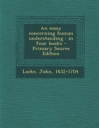 An Essay Concerning Human Understanding: Four Books