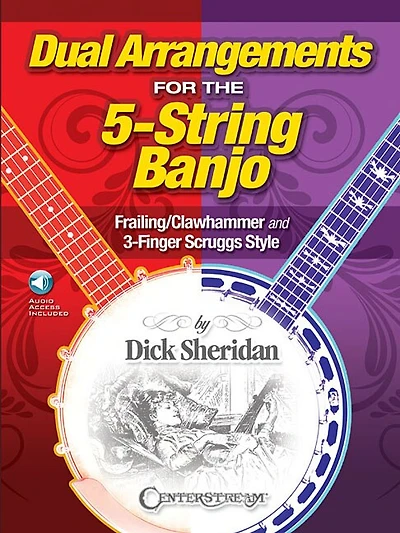 Dual Arrangements For The 5-string Banjo: Frailing/clawhammer And 3-finger Scruggs Style