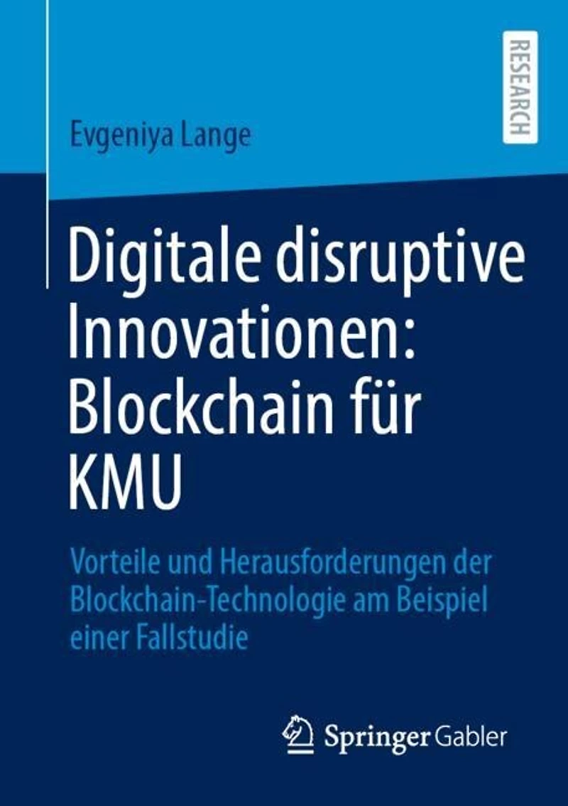 Digitale disruptive Innovationen: Blockchain fur KMU: Vorteile und Herausforderungen der Blockchain-Technologie am Beispiel einer Fallstudie