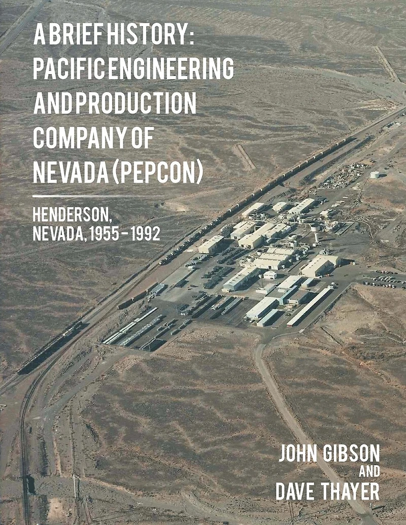 A Brief History: Pacific Engineering and Production Company of Nevada: (PEPCON), Henderson, Nevada, 1955 - 1992