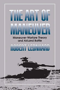 The Art of Maneuver: Maneuver Warfare Theory and Airland Battle
