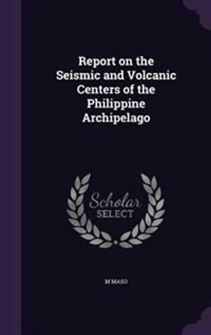 Report on the Seismic and Volcanic Centers of Philippine Archipelago (Classic Reprint)