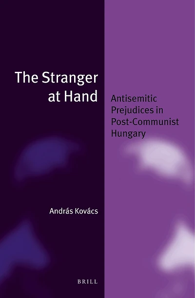The Stranger at Hand: Antisemitic Prejudices Post-Communist Hungary