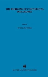 The Horizons of Continental Philosophy: Essays on Husserl, Heidegger, and Merleau-Ponty