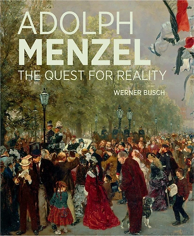Adolph Menzel: The Quest For Reality