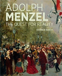 Adolph Menzel: The Quest For Reality