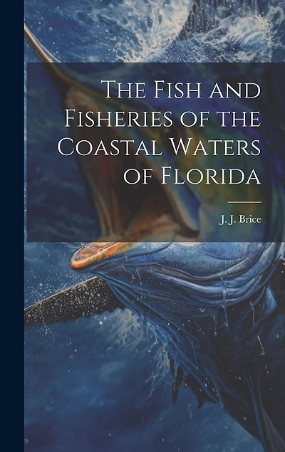 The Fish and Fisheries of the Coastal Waters of Florida