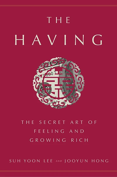 The Having: Secret Art Of Feeling And Growing Rich