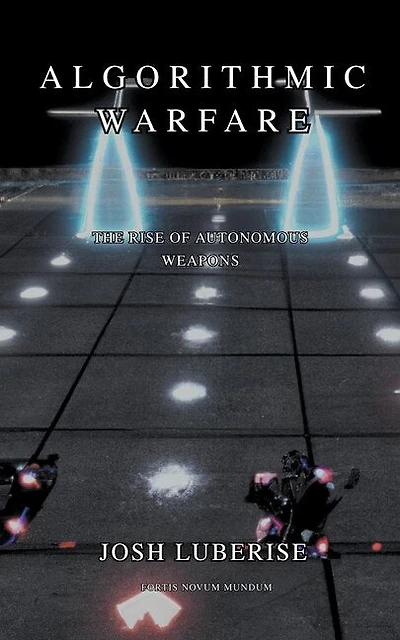 Algorithmic Warfare: The Rise of Autonomous Weapons