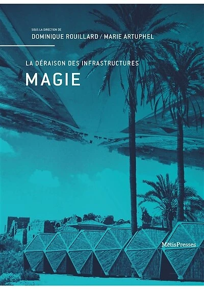 Magie : la déraison des infrastructures: la déraison des infrastructures