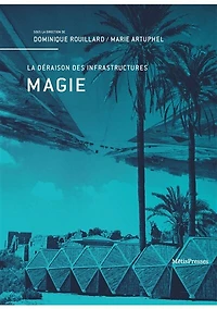 Magie : la déraison des infrastructures: la déraison des infrastructures