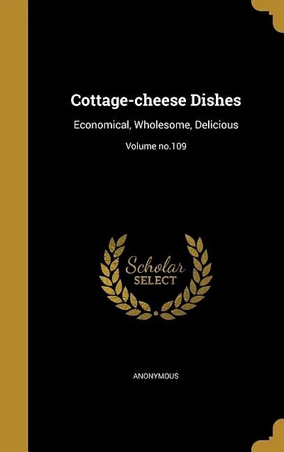 Cottage-cheese Dishes: Economical, Wholesome, Delicious; Volume no.109