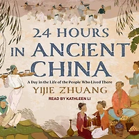 24 Hours Ancient China: A Day the Life of People Who Lived There