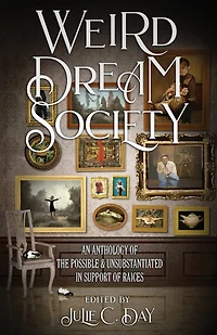 Weird Dream Society: An Anthology of the Possible & Unsubstantiated in Support of RAICES