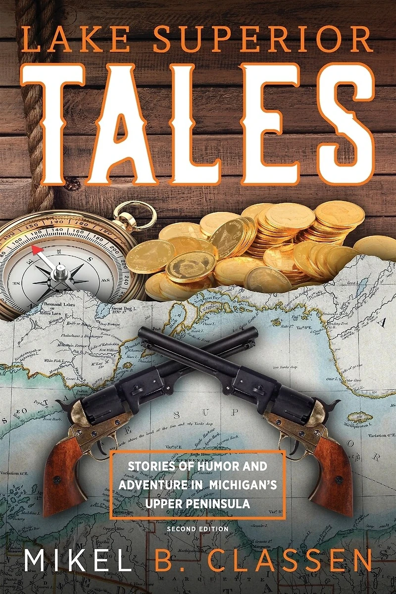 Lake Superior Tales: Stories of Humor and Adventure Michigan's Upper Peninsula, 2nd Edition