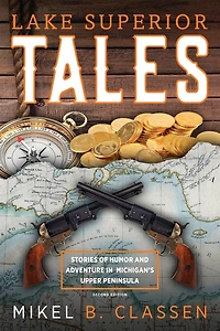 Lake Superior Tales: Stories of Humor and Adventure Michigan's Upper Peninsula, 2nd Edition
