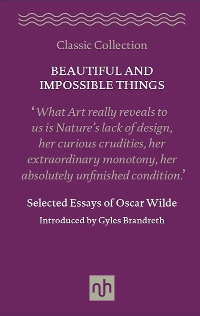 Beautiful and Impossible Things: Selected Essays of Oscar Wilde