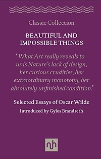 Beautiful and Impossible Things: Selected Essays of Oscar Wilde