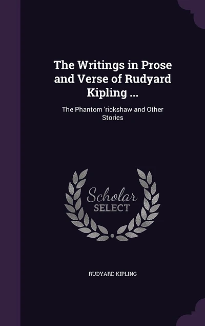 The Writings in Prose and Verse of Rudyard Kipling ...: The Phantom 'rickshaw and Other Stories
