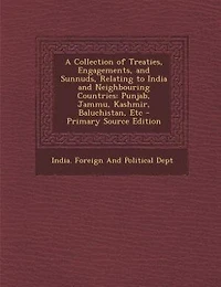 A Collection of Treaties, Engagements, and Sunnuds Relating to India Neighbouring Countries