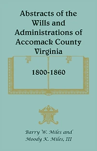 Abstracts of the Wills and Administrations of Accomack County, Virginia, 1800-1860