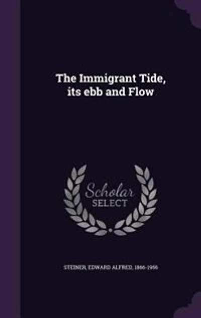 The Immigrant Tide, its ebb and Flow