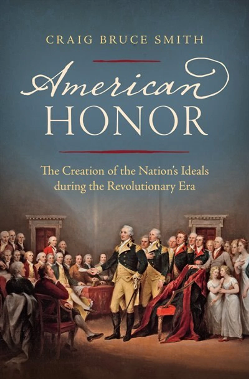American Honor: The Creation Of Nation's Ideals During Revolutionary Era